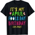 thumbnail image 1 of Funny April Fool's Day Birthday Born on April 1st Pranks T-Shirt, 1 of 3