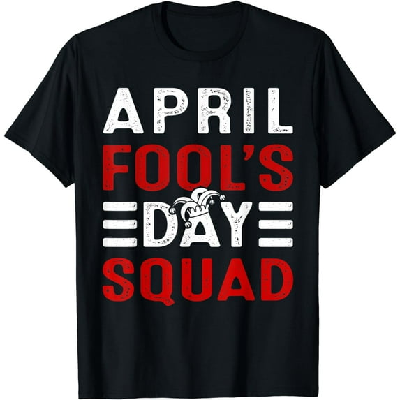 Funny April Fools Day Squad Pranks Quote April Fool's Day T-Shirt