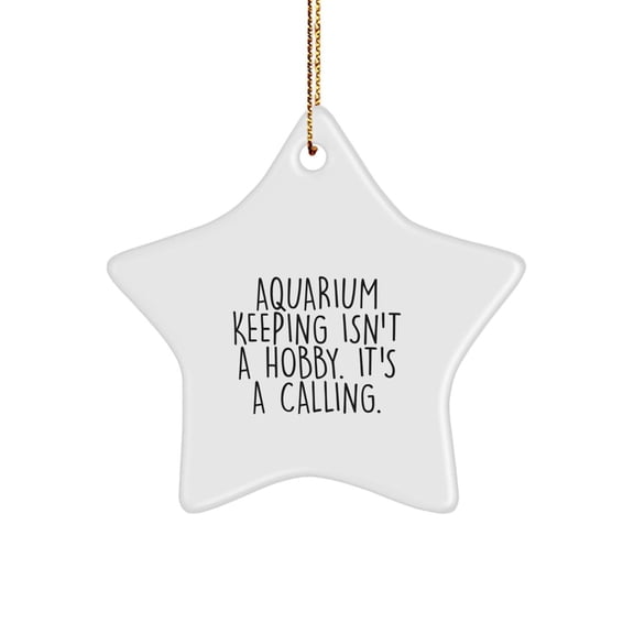 Funny Aquarium Keeping Gifts for Friends, Star Ornament Christmas Unique, Gifts from Family for Aquarium Keeping Enthusiasts, 'Aquarium Keeping Isn't A Hobby. It's A Calling.'