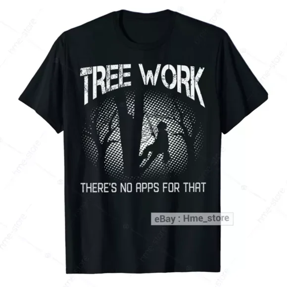 Funny Arborist No Apps For That T-Shirt Tree Climber Logger Lumberjack Tee Gifts