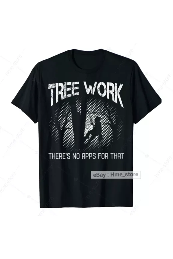 Funny Arborist No Apps For That T-Shirt Tree Climber Logger Lumberjack Tee Gifts