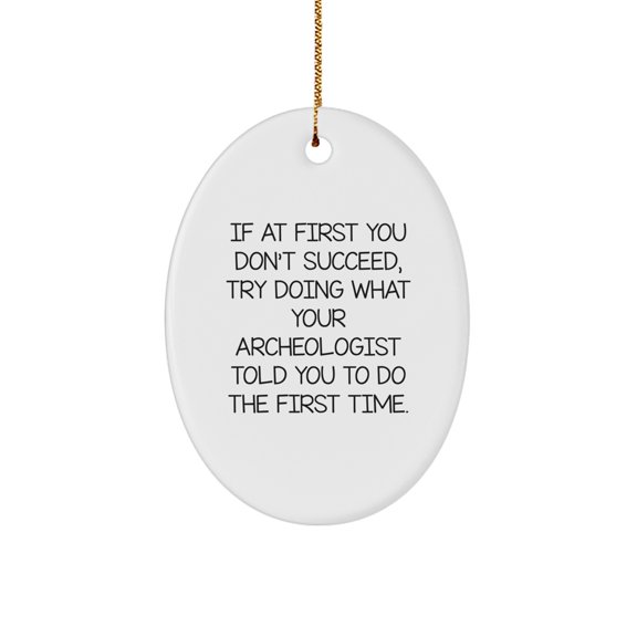 Funny Archeologist Gifts for Men - Oval Ornament with Christmas Quote - Gifts from Friends to Archeologist Enthusiasts