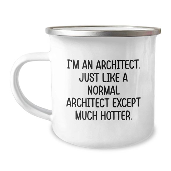 Funny Architect Gifts, Unique Camping Mug for Friends, 'I'm An Architect. Just Like A Normal Architect Except Much Hotter.', Christmas Unique Gifts from Men to Men