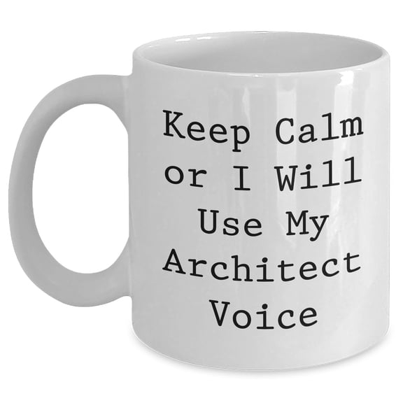 Funny Architect Gifts from Dad, 'Keep Calm Or I Will Use My Architect Voice' White Coffee Mug for Father's Day