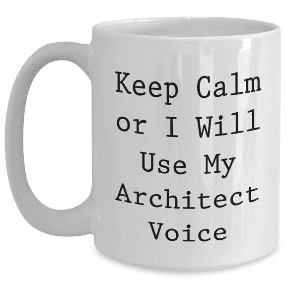Funny Architect Gifts from Dad, 'Keep Calm Or I Will Use My Architect Voice' White Coffee Mug for Father's Day