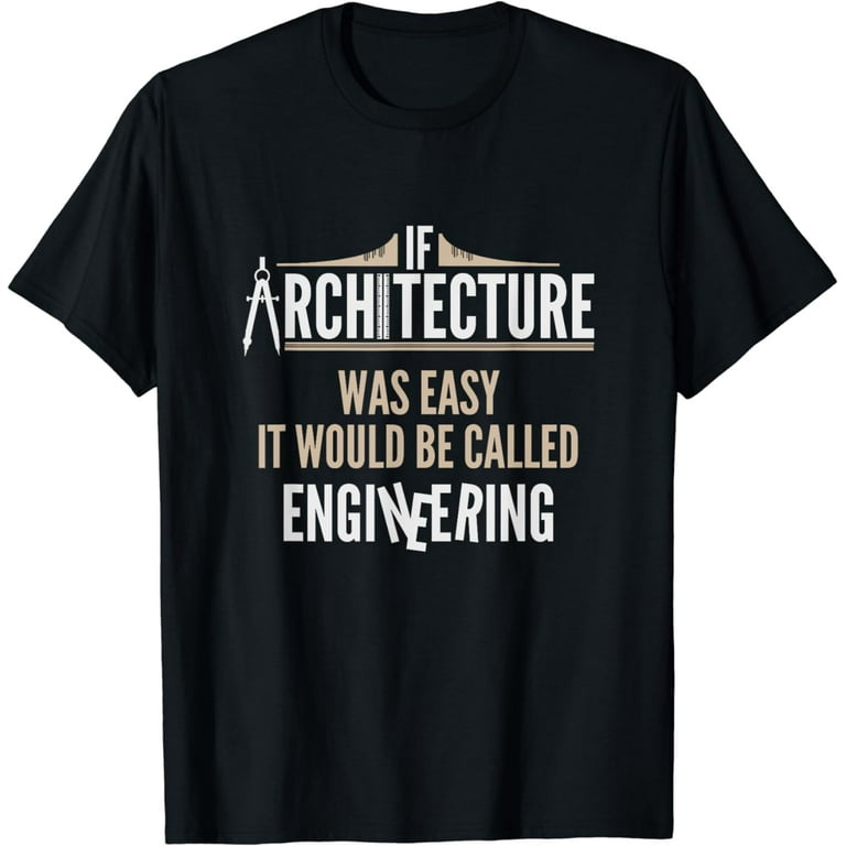 Funny Architect T Shirt - If Architecture Was Easy