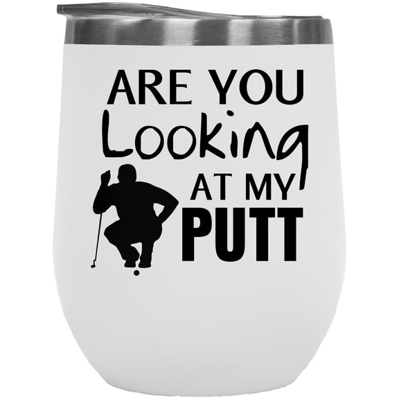 Funny Are You Looking at My Putt Pun Quote with a Sitting Golf Player, Golfing or Golfer Themed Merch Gift, White 12oz Insulated Wine Tumbler