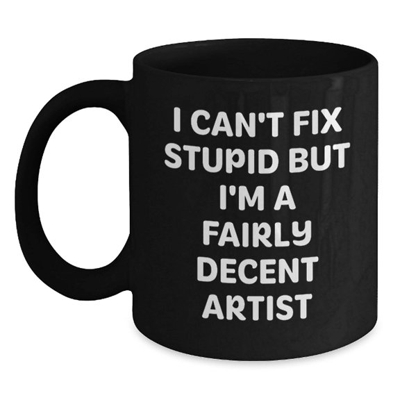 Funny Artist Gifts for Men from Friends - I'm A Fairly Decent Artist Black Coffee Mug