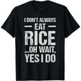 thumbnail image 1 of Funny Asian Food Meme Always Eat Rice T-Shirt, 1 of 4
