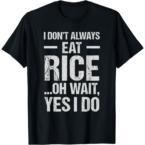 Funny Asian Food Meme Always Eat Rice T-Shirt