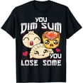 thumbnail image 1 of Funny Asian Food You Dim Sum You Lose Some Chinese Dumplings T-Shirt, 1 of 4