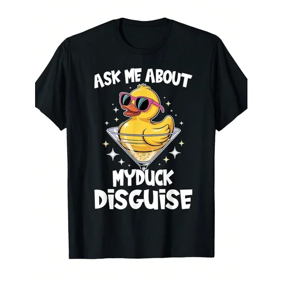 Funny Ask Me About My Duck Disguise Rubber Duck Sunglasses Martini Glass Graphic Novelty Humor Unisex Cotton Men's Women's Tee Shirt