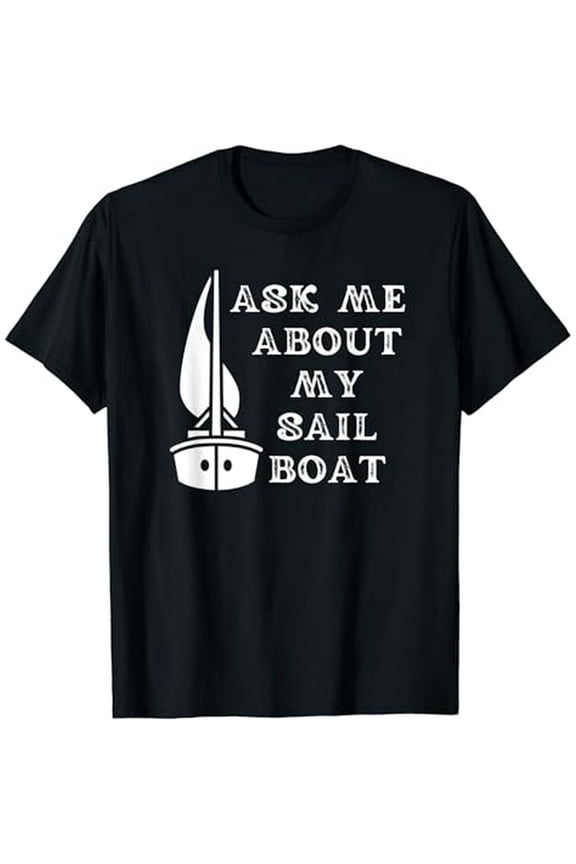 Funny Ask Me About My Sail Boat Sailing Captain Sailor T-Shirt
