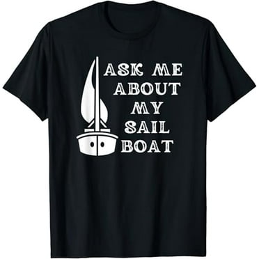 Funny Ask Me About My Sail Boat Sailing Captain Sailor T-Shirt