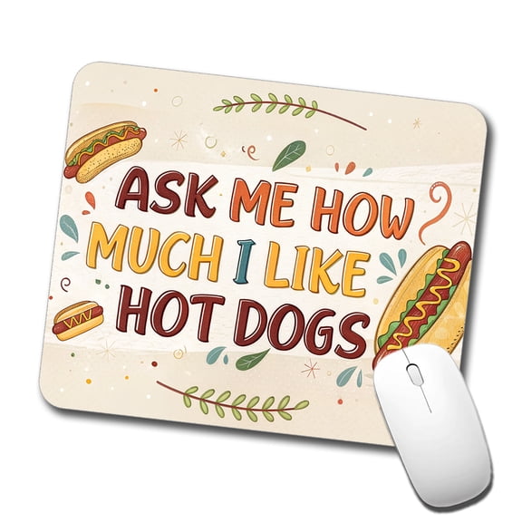 Funny Ask Me How Much I Like Hot Dogs Mouse Pad Low Profile Gaming Mat