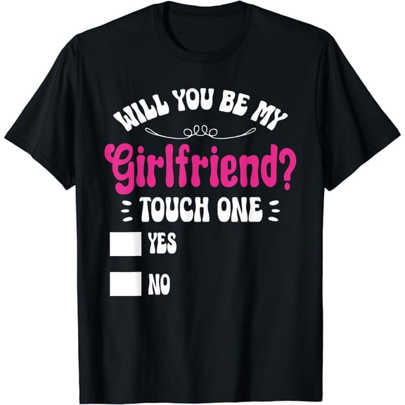 Funny Ask her Will You Be My Girlfriend great tee Gift idea T-Shirt