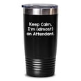 thumbnail image 1 of Funny Attendant Gift, 'Keep Calm, I'm (almost) An Attendant.' 20oz or 30oz Vacuum Insulated Tumbler for Men or Women, Birthday Unique Gifts from Friends, Coworkers, Family, 1 of 1