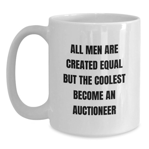 Funny Auctioneer Gifts - White Coffee Mug 'All Men Are Created Equal But The Coolest Become An Auctioneer' - Perfect Birthday Unique Gift from Friends to Men