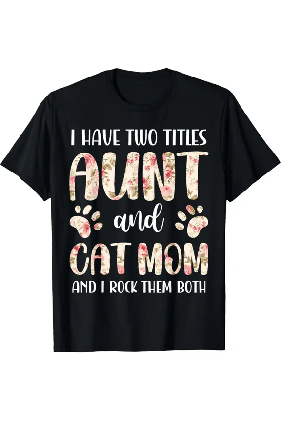Funny Aunt And Cat Mom Floral Paws Pet Lover Gift Idea Present Unisex T-Shirt, up to Size 5XL