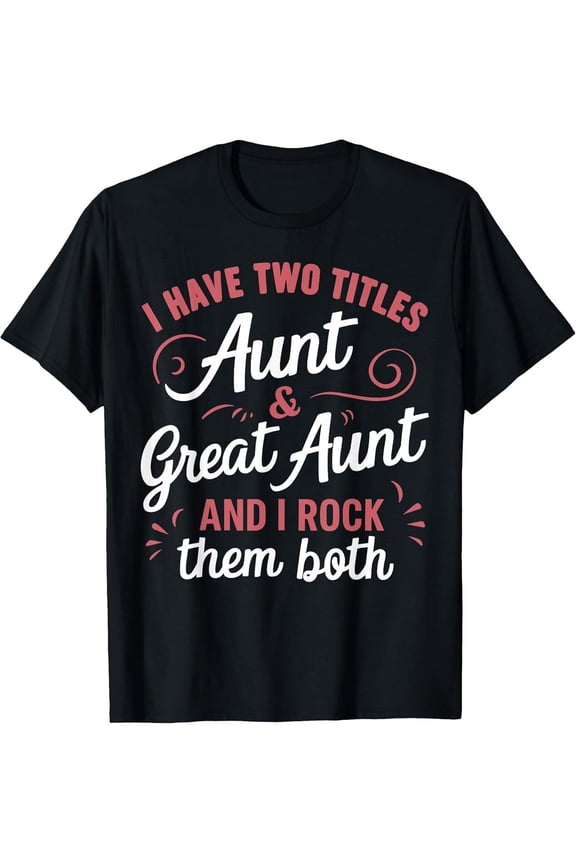 Funny Aunt & Great Aunt T-Shirt for Women, Proud Family Gift Idea, Cute Black Graphic Tee for Sister Mother Daughter Best Aunt Ever