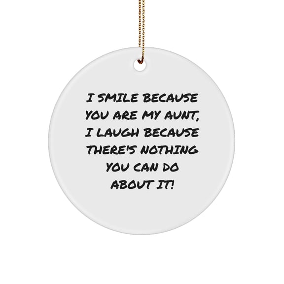 Funny Aunt Quotes Circle Ornament Gifts from Family to Aunt, I Smile Because You Are My Aunt, Christmas Unique Gifts