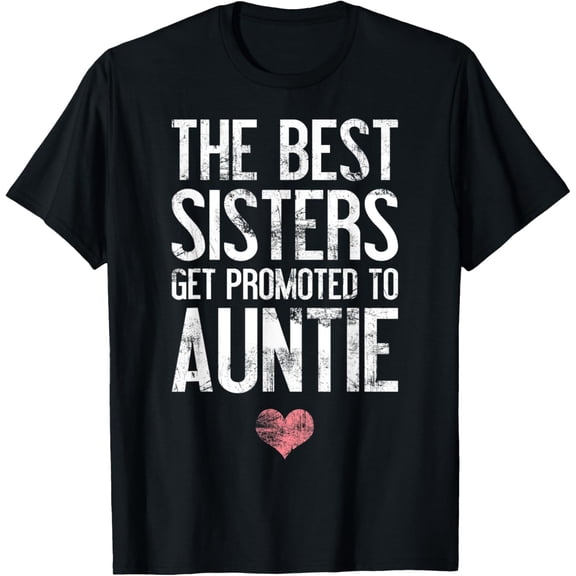 Funny Aunt The Best Sisters Get Promoted to Auntie Heart T-Shirt
