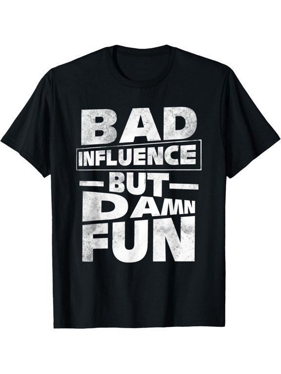 Funny Aunt Uncle Dad Grandpa Gift Bad Influence But Damn Fun T-Shirt