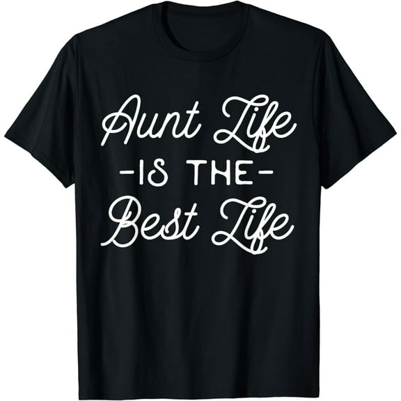 Funny Auntie T-Shirt - Aunt Life Is The Best Life