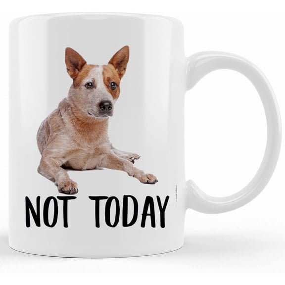 Funny Australian Cattle Dog Red Heeler Not Today Dog Mug, Lazy Gift For Women Dogs Mom Coffee Mug 11oz, Mother's Day Gifts For Mom From Son, Kids, Gift For Mom, Funny Mom Mug, Birthday, Christmas Gif