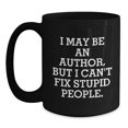 thumbnail image 1 of Funny Author Gifts for Men, Women, or Friends, I May Be An Author, But I Can't Fix Stupid People. Black Coffee Mug, Ceramic Mug for Author Lovers, Christmas Unique Gifts from Men, 1 of 4