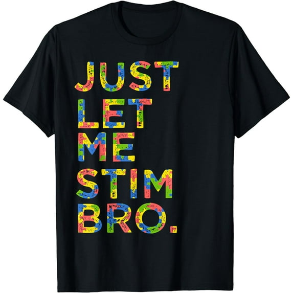 Funny Autism Awareness Month Just Let Me Stim Bro Stimming T-Shirt