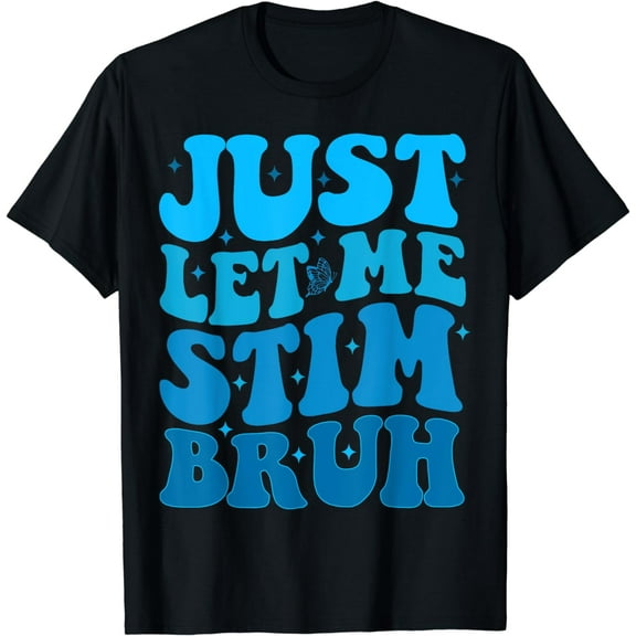Funny Autism Awareness Month Just Let Me Stim Bro Stimming T-Shirt