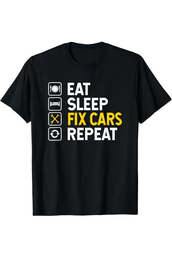 Funny Auto Mechanic Eat Sleep Fix Cars Repeat Garage Maintenance Unisex T-Shirt, S-5XL