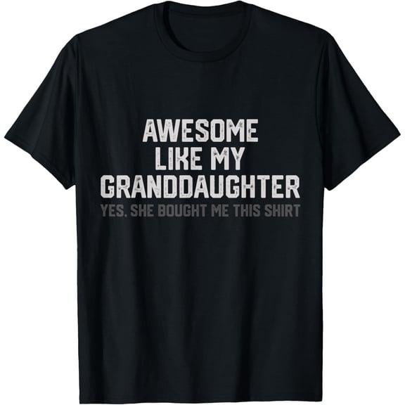Funny Awesome Like My Granddaughter Yes She Bought Me This T-Shirt Shirts