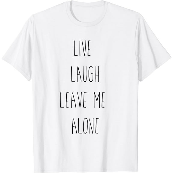 Funny Awesome Live Laugh Leave me Alone T-Shirt Mens/Womens