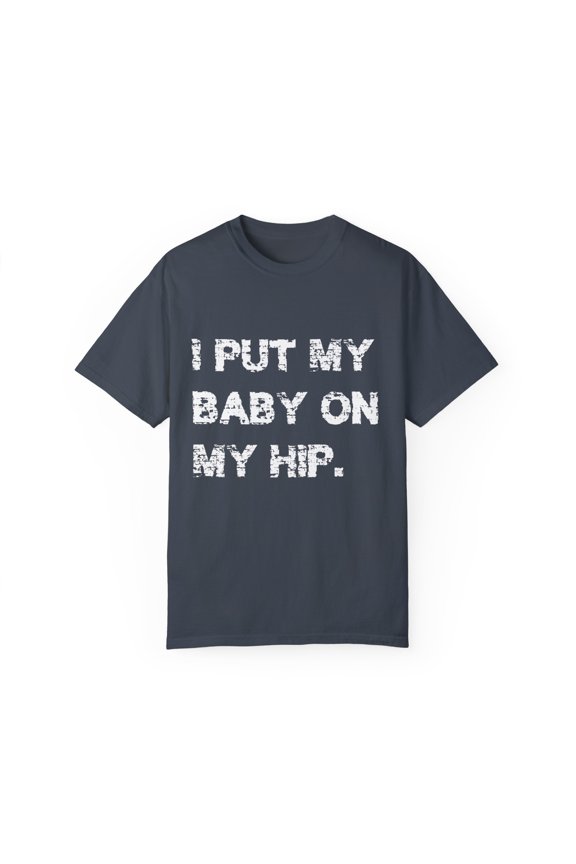 Funny Babies Mom Appreciation Sarcastic Mamma Saying Parent Hilariously Spouses Sassiest Wife Grandma Sayings Unisex Garment-Dyed T-shirt