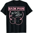 thumbnail image 1 of Funny Back Pain In This Area T-Shirt, 1 of 4