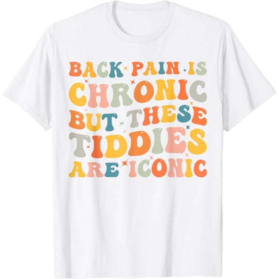 Funny Back Pain Is Chronic But These Tiddies Are Iconic T-Shirt100% cotton