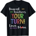 thumbnail image 1 of Funny Back To School Mom Shirt Dear Teachers Your Turn Cute T-Shirt Black 2X-Large, 1 of 4