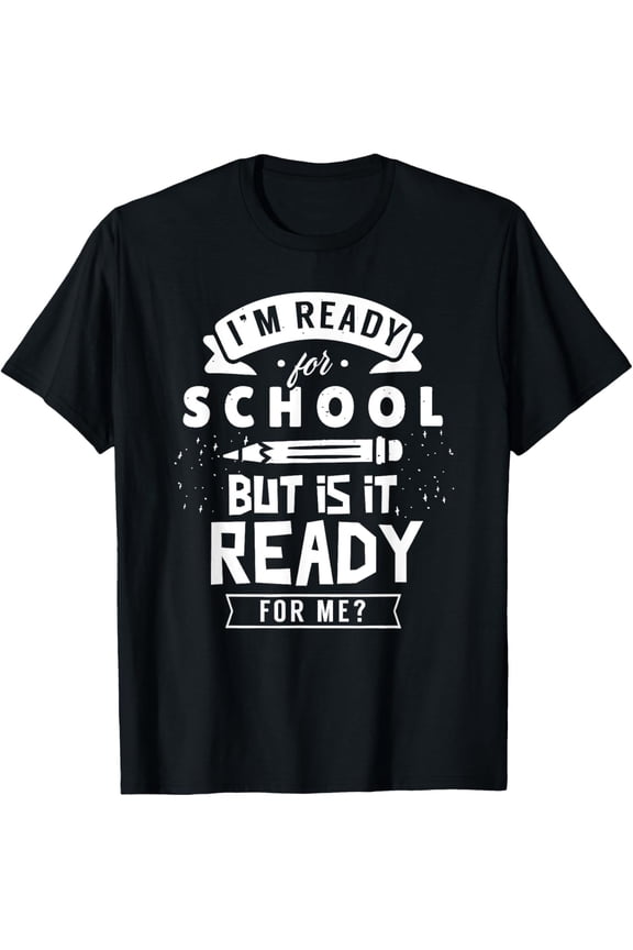 Funny Back to School T-Shirt – I'm Ready for School, But Is It Ready for Me