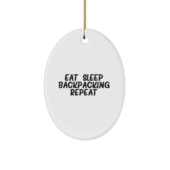 Funny Backpacking Oval Ornament Gifts from Men for Friends and Family - Eat. Sleep. Backpacking. Repeat. Decorative Oval Shaped Christmas Unique Gifts