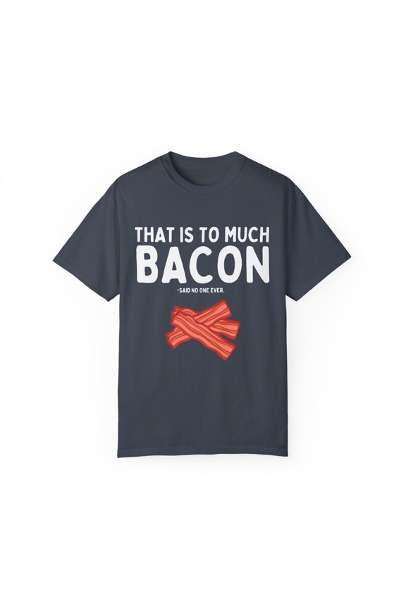 Funny Bacon Enthusiasts Sarcastic Breakfast Pork Women Men Humorous Bacon Lover Eating Sarcasm Sayings Gag Unisex Garment-Dyed T-shirt