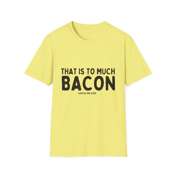 Funny Bacon Enthusiasts Sarcastic Breakfast Pork Women Men Humorous Bacon Lover Eating Sarcasm Sayings Gag Unisex Softstyle T-Shirt