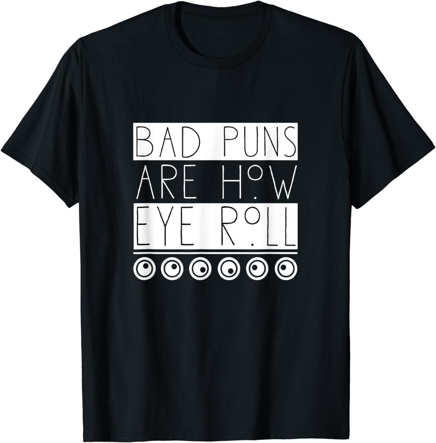 Funny Bad Puns Are How I Eye Roll Tshirt TShirt