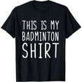 thumbnail image 1 of Funny Badminton Tshirt This Is My Badminton T-Shirt, 1 of 3