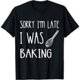 thumbnail image 1 of Funny Baker Sorry I'm Late I Was Baking Cake Bread Bakery T-Shirt, 1 of 4