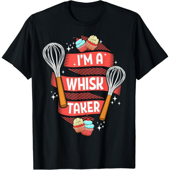 Funny Baking Baker Gift Whisk Pun Pastry Chef Cook Present T-Shirt