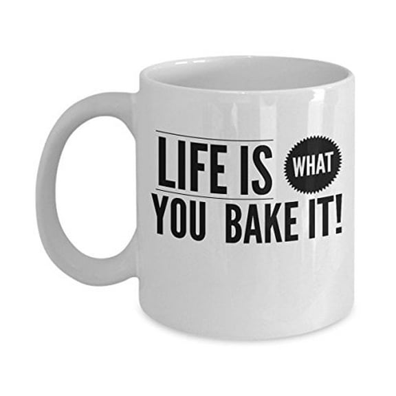 Funny Baking 11 oz Coffee Mug - Life Is What You Bake It White Ceramic Gift