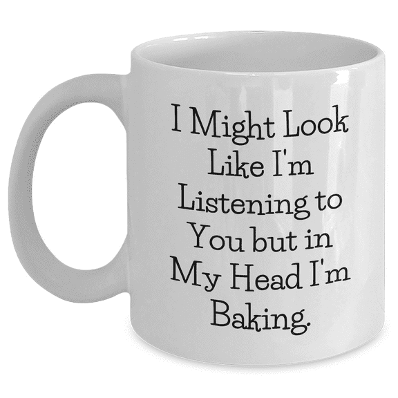Funny Baking Gifts from Friends to Graduates White Coffee Mug, I Might Look Like I'm Listening To You But In My Head I'm Baking., Unique Gifts for Baking Lovers, White Coffee Mug for Women and Men