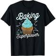 thumbnail image 1 of Funny Baking Is My Superpower Delicious Cupcake Baker Tee T-Shirt, 1 of 4